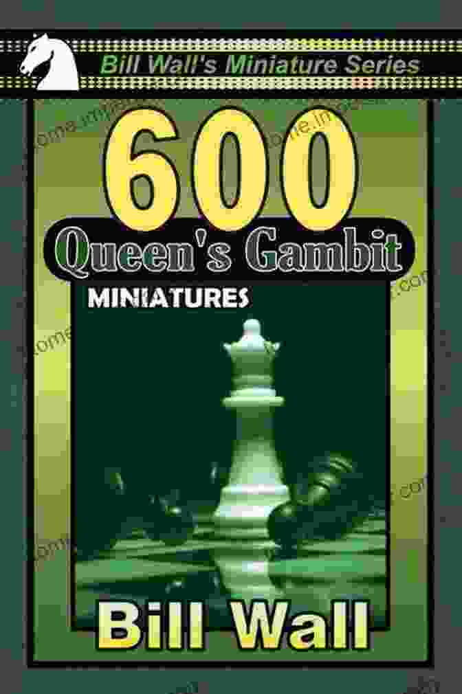 600 Queen's Gambit Miniatures By Bill Wall 600 Queens Gambit Miniatures (Bill Wall S Miniature 3)