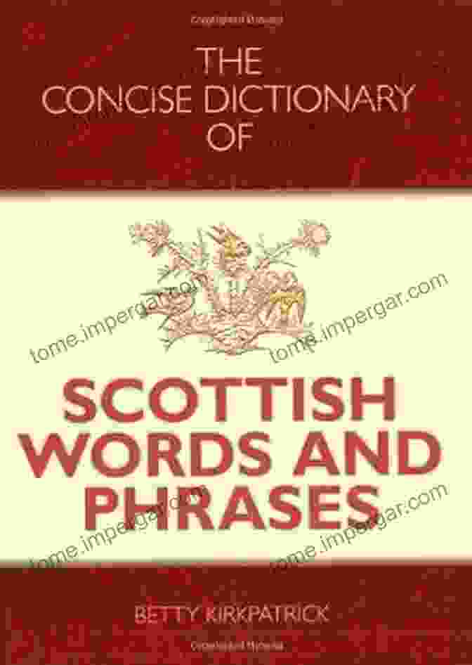 A Book Titled 'Concise Dictionary Of Scottish Words And Phrases' Lying Open On A Table, Surrounded By Scottish Artifacts Such As A Kilt, Bagpipes, And A Thistle. Concise Dictionary Of Scottish Words And Phrases