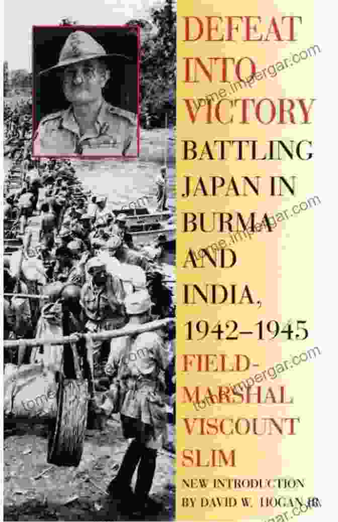 Battling Japan In Burma And India 1942 1945 Cover Defeat Into Victory: Battling Japan In Burma And India 1942 1945