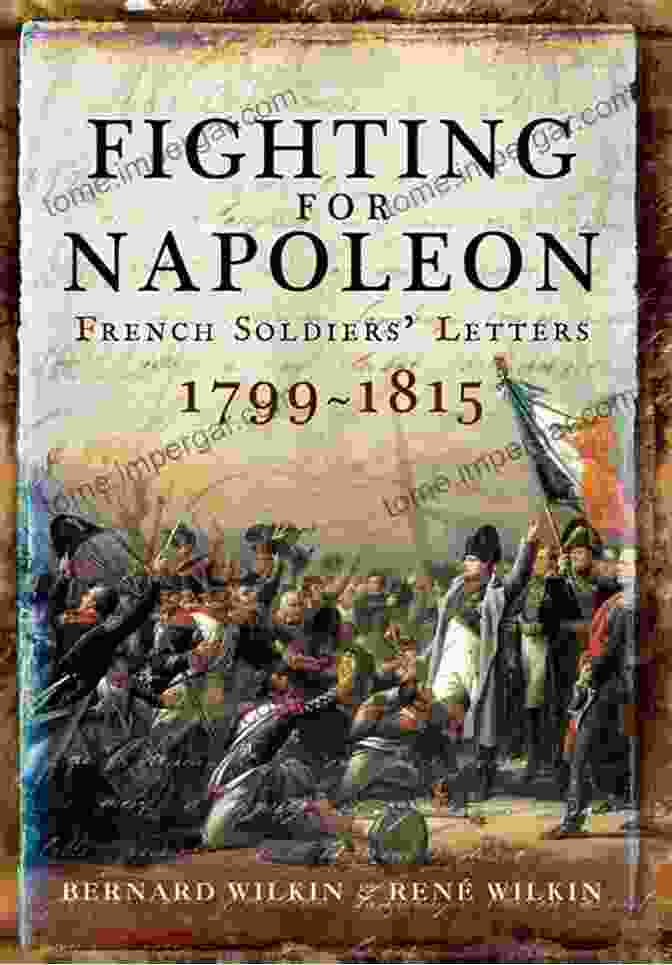 Book Cover Of 'Fighting For Napoleon: French Soldiers' Letters 1799 1815' Fighting For Napoleon: French Soldiers Letters 1799 1815