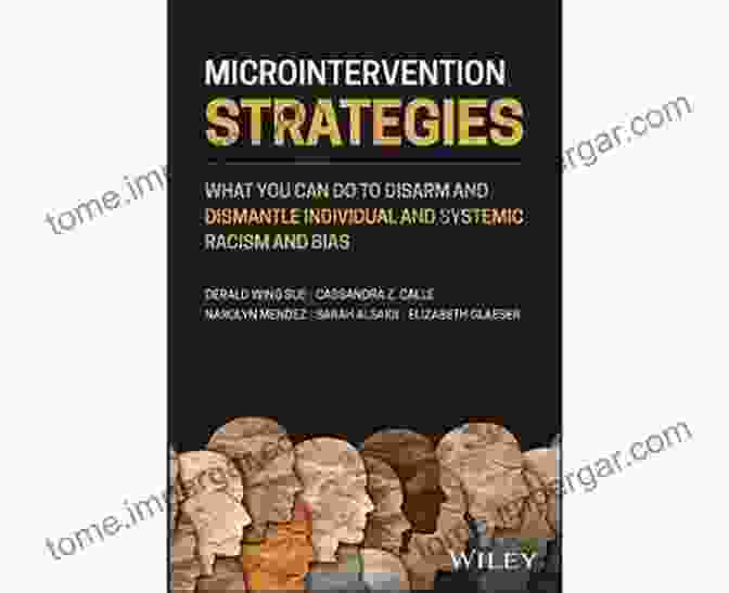 Book Cover: What You Can Do To Disarm And Dismantle Individual And Systemic Racism And Bias Microintervention Strategies: What You Can Do To Disarm And Dismantle Individual And Systemic Racism And Bias