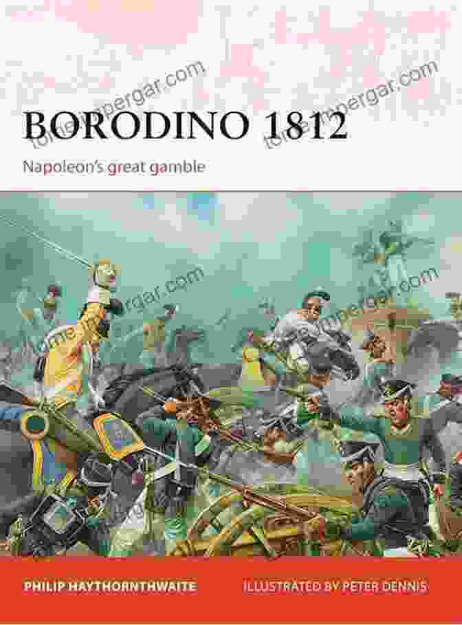 Borodino 1812: Napoleon's Great Gamble Borodino 1812: Napoleon S Great Gamble (Campaign 246)