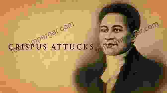 Crispus Attucks, A Symbol Of Resistance Children Of Fire: A History Of African Americans