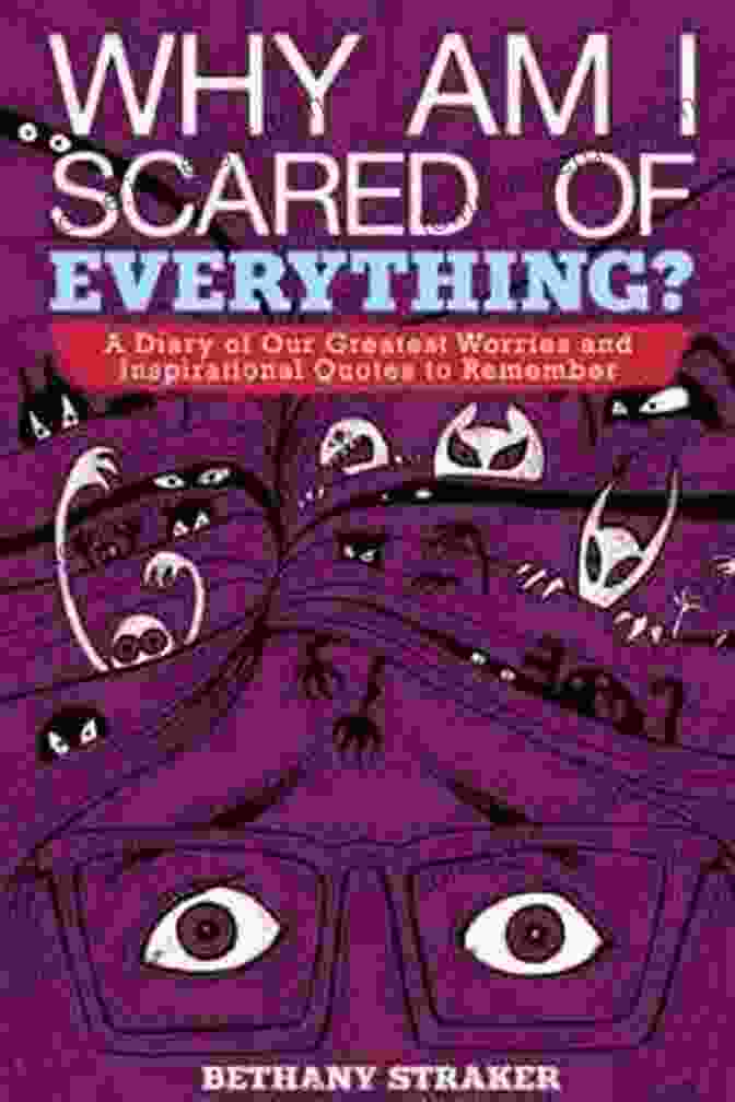 Diary Of Our Greatest Worries And Inspirational Quotes To Remember Why Am I Scared Of Everything?: A Diary Of Our Greatest Worries And Inspirational Quotes To Remember