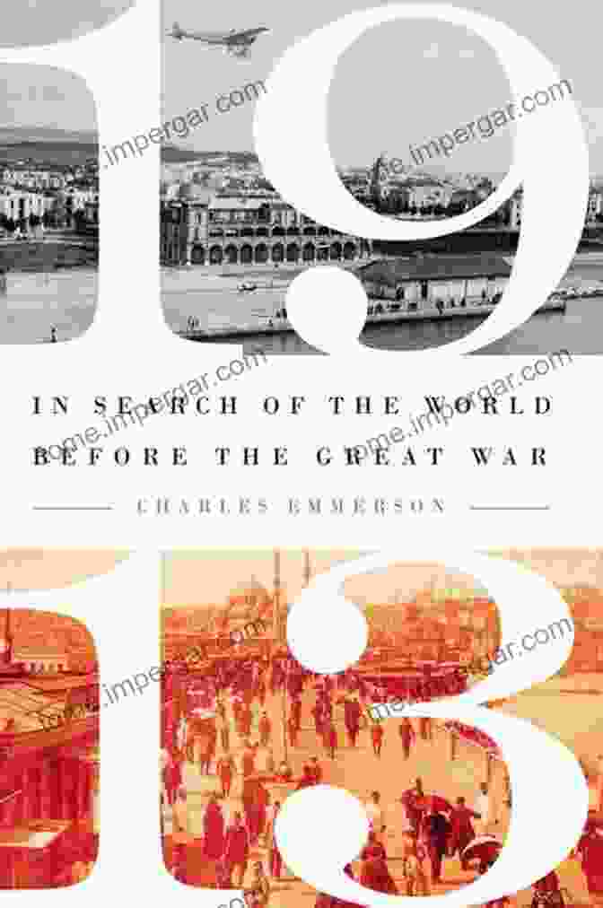 In Search Of The World Before The Great War Book Cover 1913: In Search Of The World Before The Great War