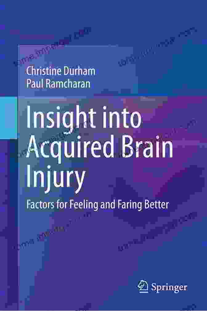 Insight Into Acquired Brain Injury: An In Depth Guide Insight Into Acquired Brain Injury: Factors For Feeling And Faring Better