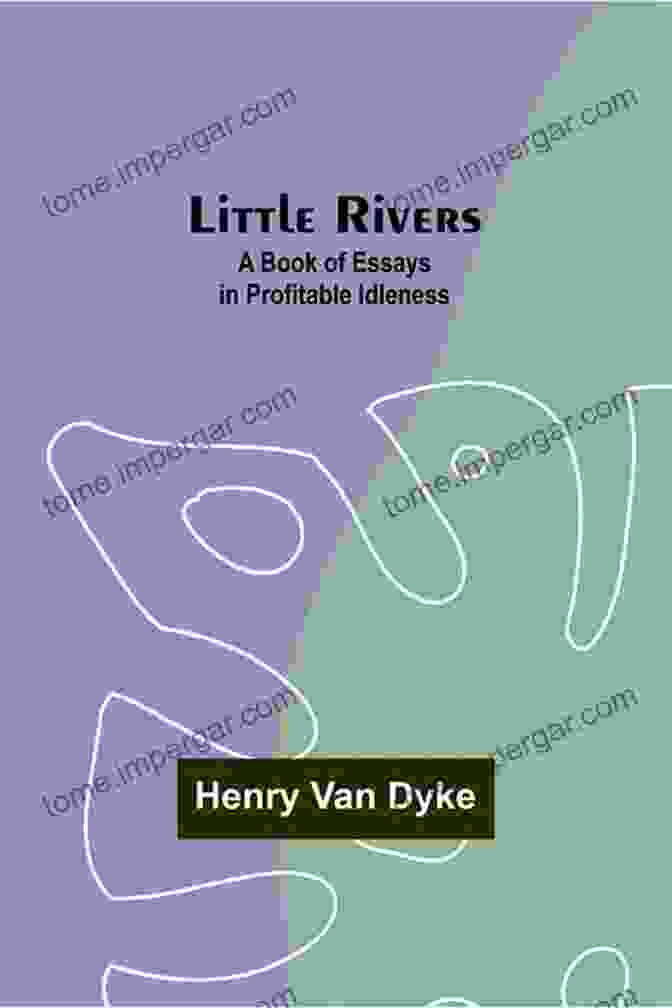 Little Rivers Of Essays In Profitable Idleness Book Cover Little Rivers: A Of Essays In Profitable Idleness