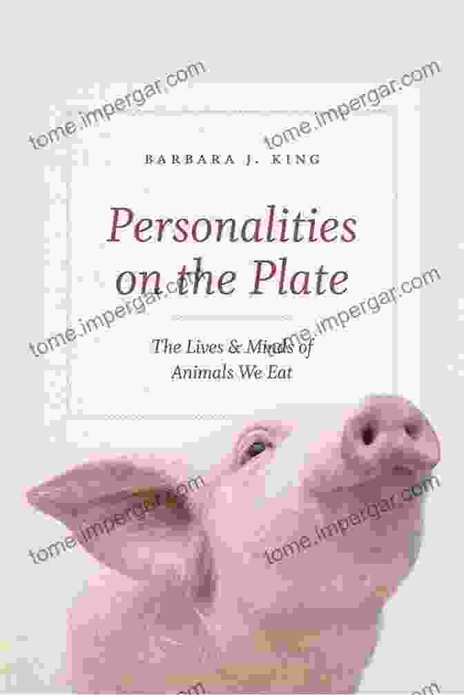 Personalities On The Plate: A Culinary Journey Through History's Most Influential Figures Personalities On The Plate: The Lives And Minds Of Animals We Eat