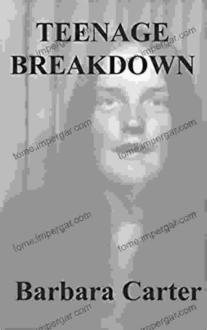 Teenage Breakdown By Barbara Carter Teenage Breakdown Barbara Carter