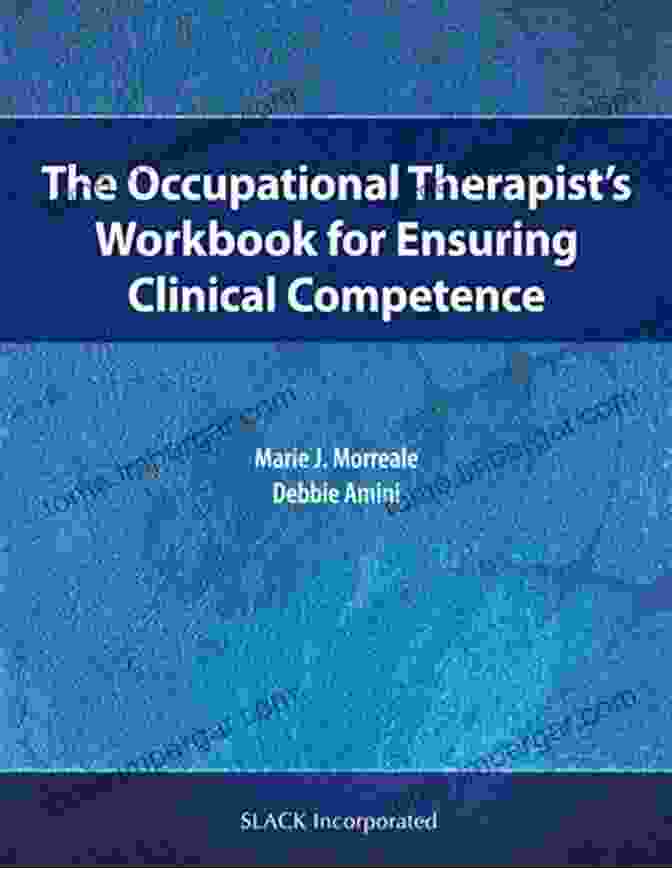 The Occupational Therapist Workbook For Ensuring Clinical Competence The Occupational Therapist S Workbook For Ensuring Clinical Competence