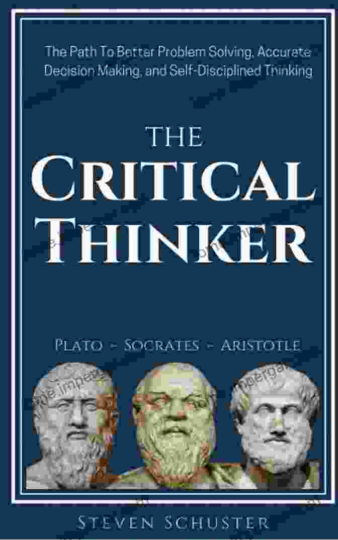 The Path To Better Problem Solving, Accurate Decision Making, And Self The Critical Thinker: The Path To Better Problem Solving Accurate Decision Making And Self Disciplined Thinking (Critical Thinking Skills 1)