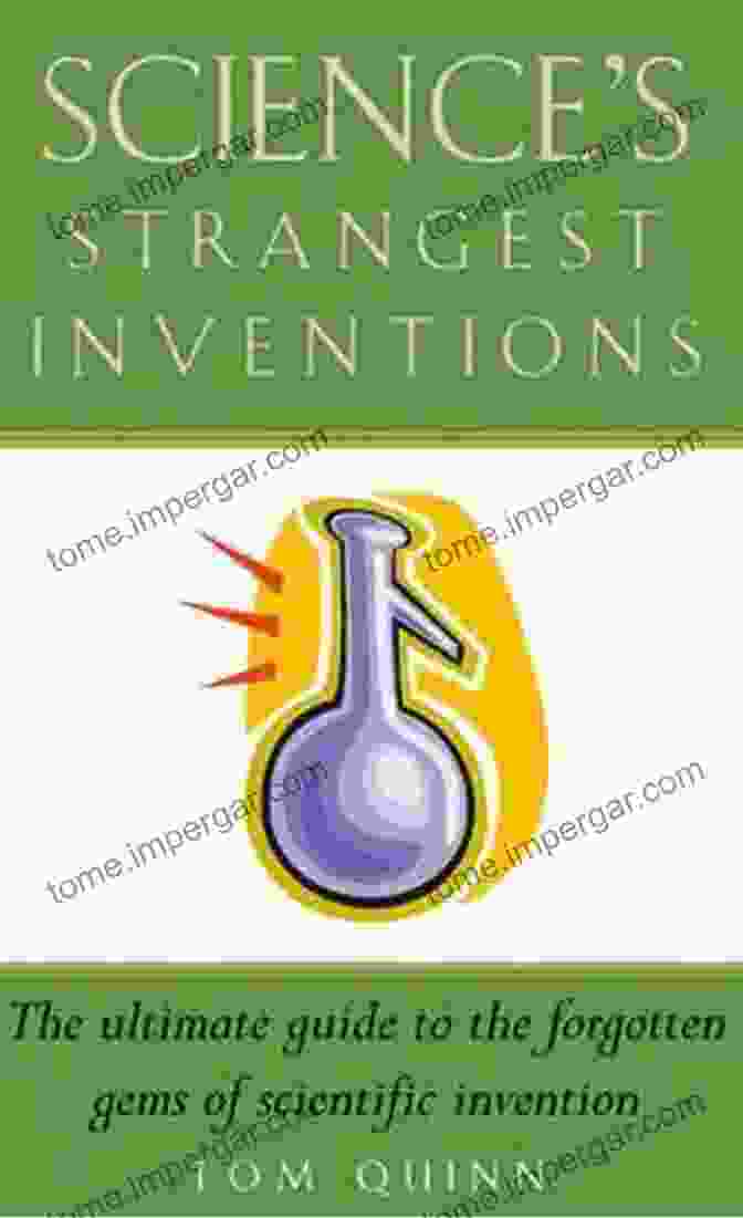 Tom Quinn's Science Strangest Inventions Book Cover Image With A Colorful And Playful Design Featuring Various Peculiar Inventions And Gadgets Science S Strangest Inventions Tom Quinn