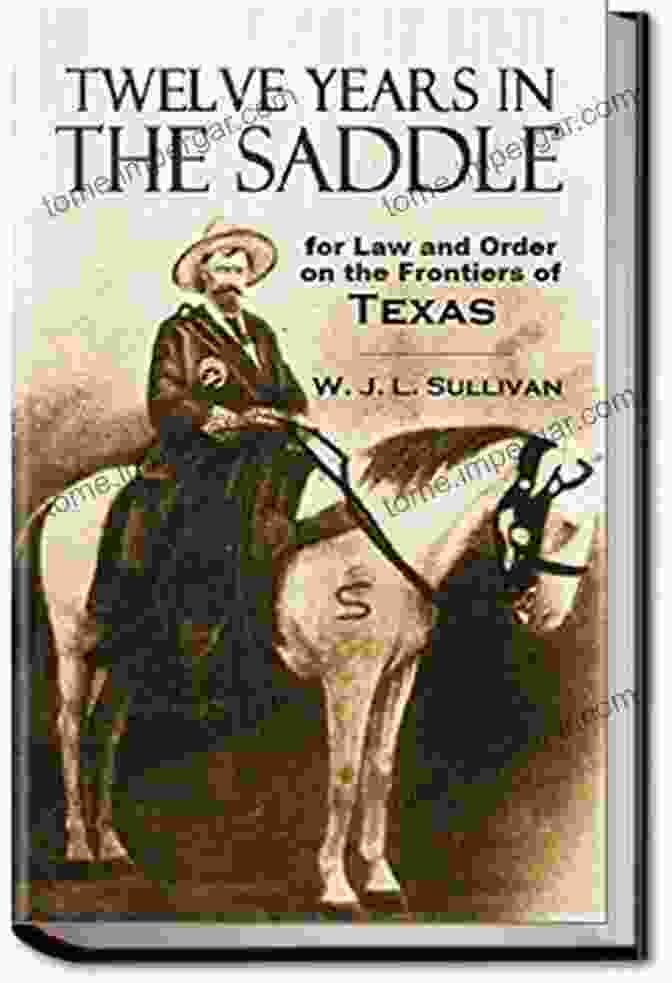 Twelve Years In The Saddle Book Cover Featuring A Cowboy On Horseback With A Gun Belt And A Rugged Background Twelve Years In The Saddle For Law And Free Download On The Frontiers Of Texas