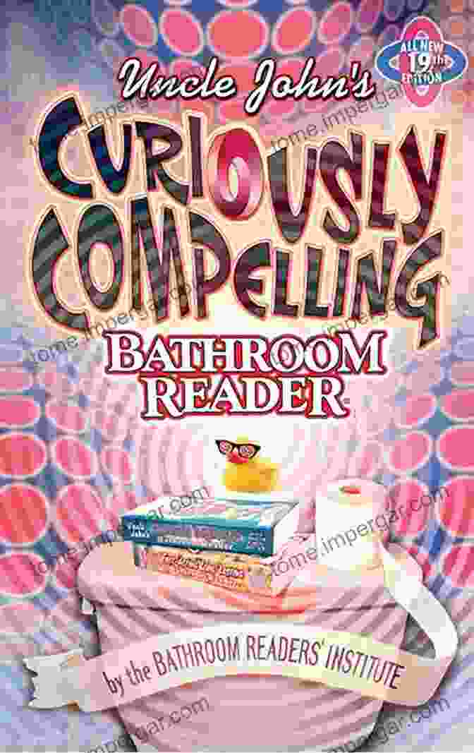 Uncle John's Bathroom Reader Cover Uncle John S Curiously Compelling Bathroom Reader (Uncle John S Bathroom Reader Annual)