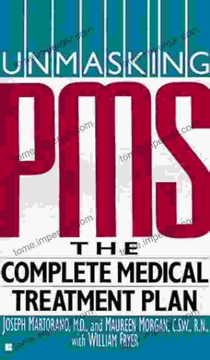 Unmasking PMS: The Complete PMS Medical Treatment Plan