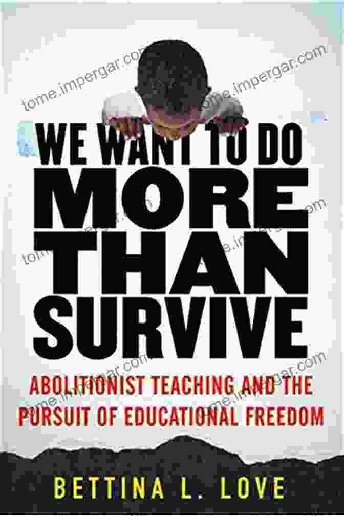 We Want To Do More Than Survive By Michelle Alexander We Want To Do More Than Survive: Abolitionist Teaching And The Pursuit Of Educational Freedom