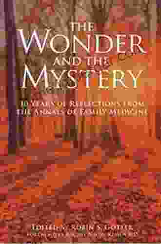 The Wonder And The Mystery: 10 Years Of Reflections From The Annals Of Family Medicine