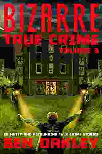 Bizarre True Crime Volume 3: 20 Nutty Astounding True Crime Stories