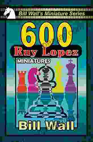 600 Ruy Lopez Miniatures (Bill Wall S Miniature 6)