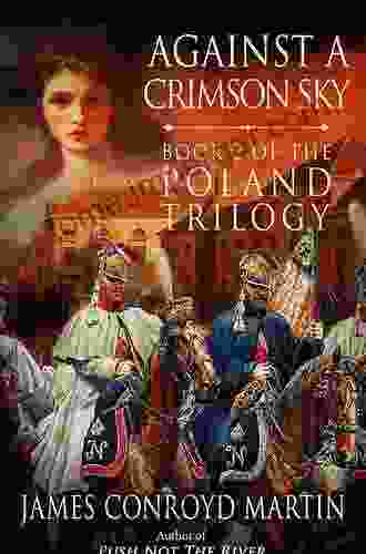 Against a Crimson Sky: A riveting family saga featuring Poland s compact with Napoleon to take on the mighty Russia (The Poland Trilogy 2)