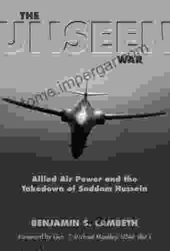 The Unseen War: Allied Air Power And The Takedown Of Saddam Hussein