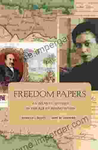 Freedom Papers: An Atlantic Odyssey In The Age Of Emancipation