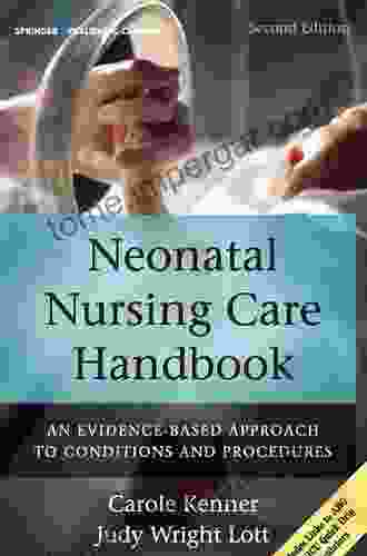 Neonatal Nursing Care Handbook: An Evidence Based Approach To Conditions And Procedures