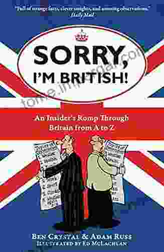 Sorry I m British : An Insider s Romp Through Britain from A to Z