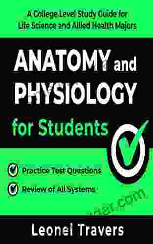 Anatomy And Physiology For Students: A College Level Study Guide For Life Science And Allied Health Majors