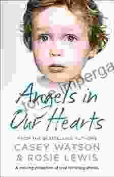 Angels In Our Hearts: A Moving Collection Of True Fostering Stories