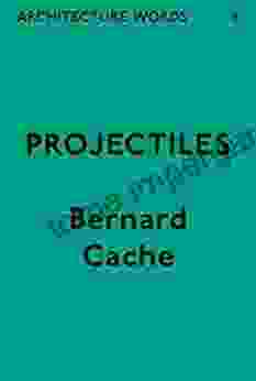 Architecture Words 6: Projectiles Bernard Cache