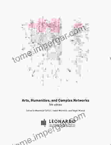 Arts Humanities And Complex Networks (Leonardo Ebook Series)