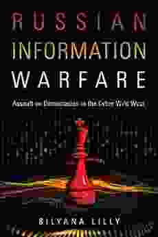 Russian Information Warfare: Assault On Democracies In The Cyber Wild West