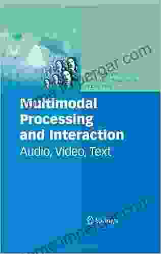 Multimodal Processing And Interaction: Audio Video Text (Multimedia Systems And Applications 33)