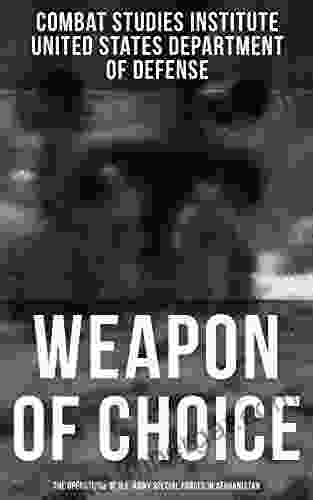 Weapon Of Choice: The Operations Of U S Army Special Forces In Afghanistan: Awakening The Giant Toppling The Taliban The Fist Campaigns Development Of The War