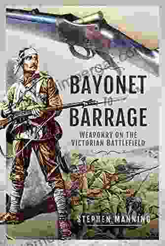 Bayonet To Barrage: Weaponry On The Victorian Battlefield