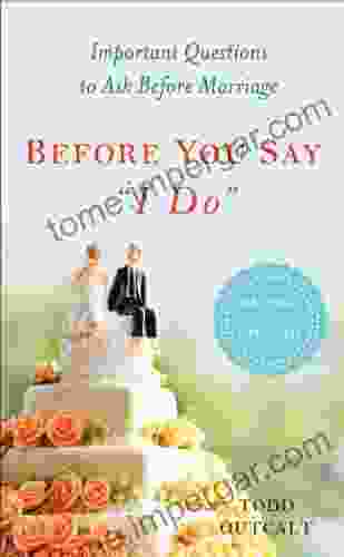 Before You Say I Do : Important Questions to Ask Before Marriage Revised and Updated