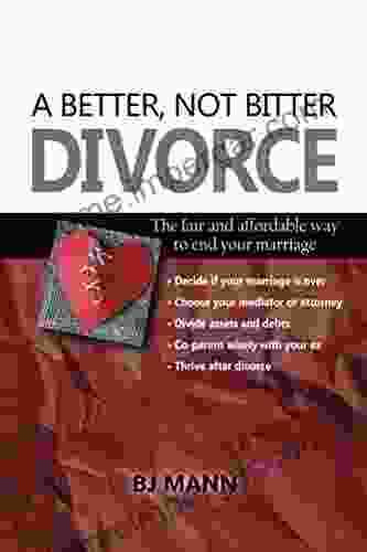 A Better Not Bitter Divorce: The Fair and Affordable Way to End Your Marriage