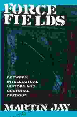 Force Fields: Between Intellectual History And Cultural Critique (Series 11)