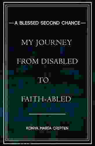 A Blessed Second Chance: My Journey From Disabled To Faith Abled