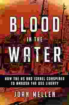 Blood in the Water: How the US and Israel Conspired to Ambush the USS Liberty