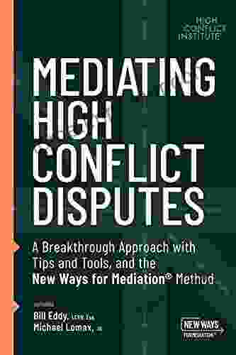 Mediating High Conflict Disputes: A Breakthrough Approach With Tips And Tools And The New Ways For Mediation