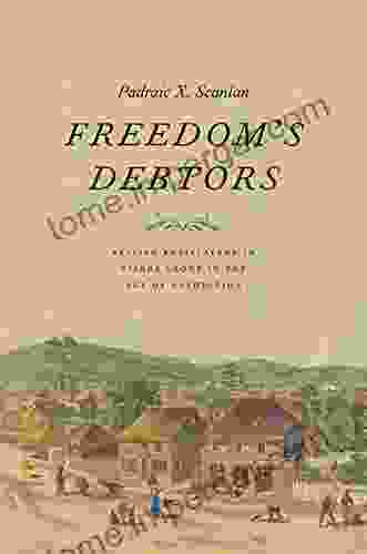 Freedom S Debtors: British Antislavery In Sierra Leone In The Age Of Revolution (The Lewis Walpole In Eighteenth Century Culture And History)