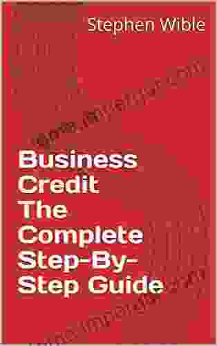 Business Credit The Complete Step By Step Guide