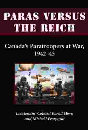 Paras Versus The Reich: Canada S Paratroopers At War 1942 1945