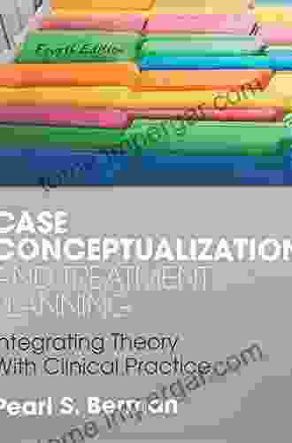 Case Conceptualization And Treatment Planning: Integrating Theory With Clinical Practice