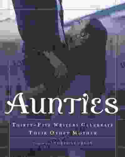 Aunties: Thirty Five Writers Celebrate Their Other Mother