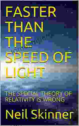 FASTER THAN THE SPEED OF LIGHT: THE SPECIAL THEORY OF RELATIVITY IS WRONG