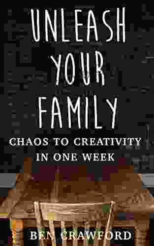 UNLEASH YOUR FAMILY: Chaos To Creativity In One Week