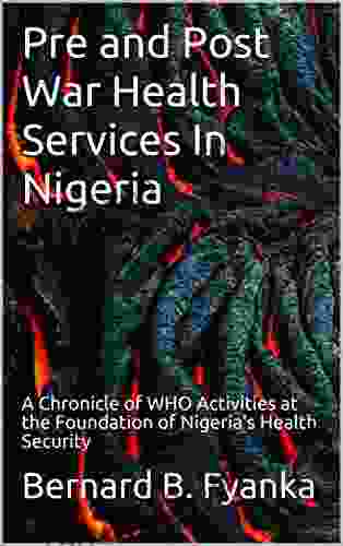 Pre And Post War Health Services In Nigeria: A Chronicle Of WHO Activities At The Foundation Of Nigeria S Health Security